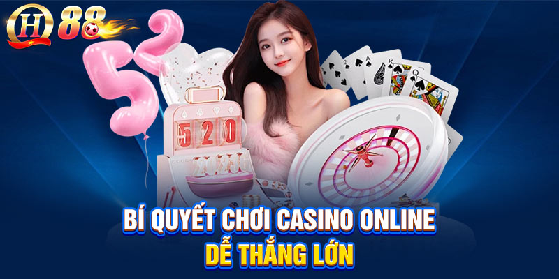 Bí quyết chơi casino online dễ thắng lớn