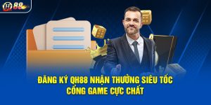 Đăng Ký QH88 Nhận Thưởng Siêu Tốc – Cổng Game Cực Chất