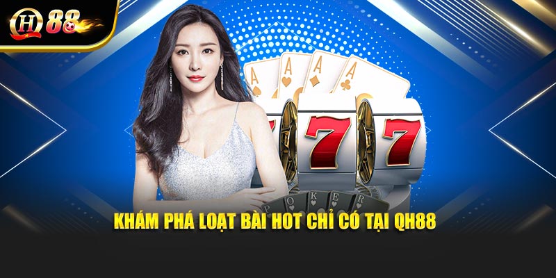 Khám phá loạt bài hot chỉ có tại QH88