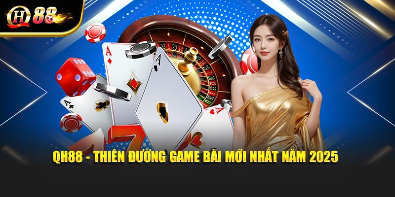 QH88 - Thiên Đường Game Bài Mới Nhất Năm 2025