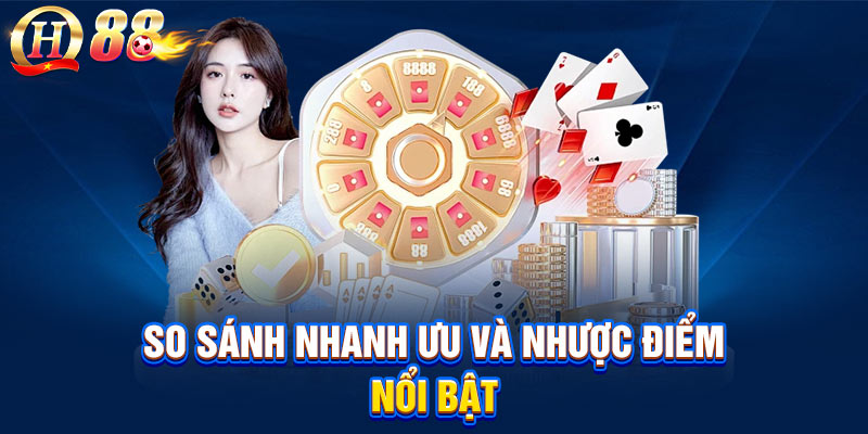 So sánh nhanh ưu và nhược điểm nổi bật