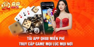 Tải App QH88 Miễn Phí – Truy Cập Game Mọi Lúc Mọi Nơi