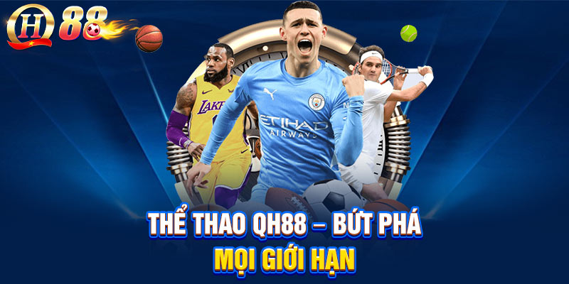 Thể Thao QH88 – Bứt Phá , Chinh Phục Mọi Giới Hạn