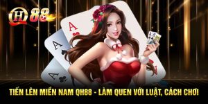 Tiến Lên Miền Nam Tại QH88 - Làm Quen Luật, Cách Chơi