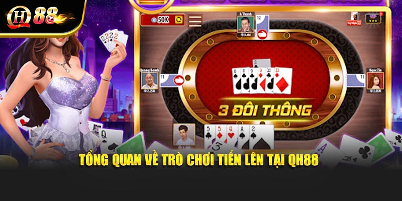 Tổng quan về trò chơi Tiến lên tại QH88