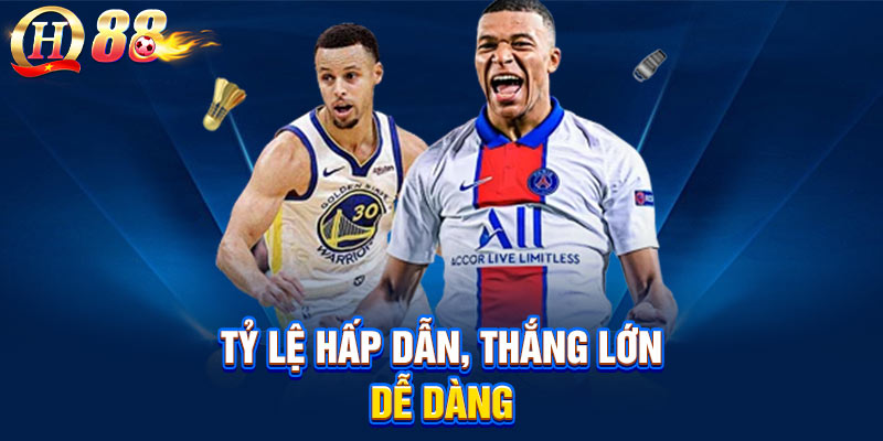 Tỷ lệ hấp dẫn, thắng lớn dễ dàng