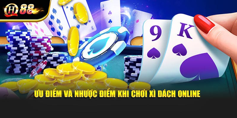 Ưu điểm và nhược điểm khi chơi xì dách online